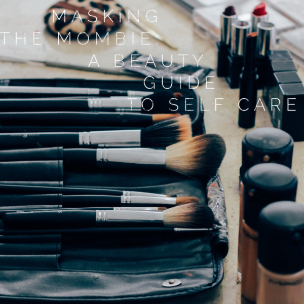 Masking The Mombie: A Beauty Guide to Self Care | Duluth Moms Blog